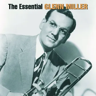 The Essential Glenn Miller by Glenn Miller