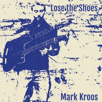 Lose the Shoes by Mark Kroos