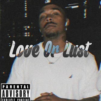 Love Or Lust by C-Los Frm Tha P