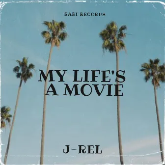 My Life's A Movie by J-Rel