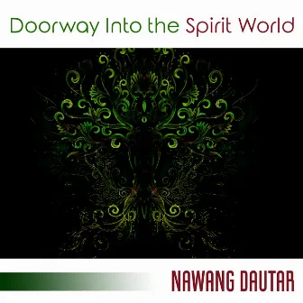 Doorway Into the Spirit World by Nawang Dautar