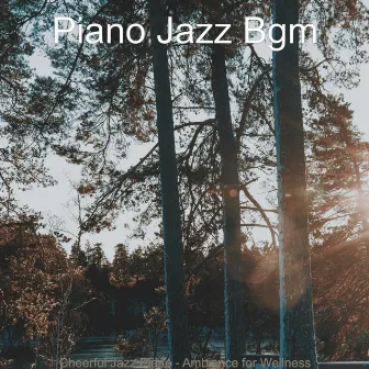 Cheerful Jazz Piano - Ambiance for Wellness by Piano Jazz Bgm