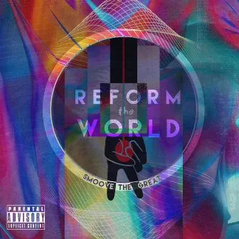 Reform the World by SmooveTheGreat