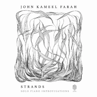 Strands (Solo Piano Improvisations) by John Kameel Farah