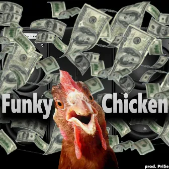 Funky Chicken by Pri$E