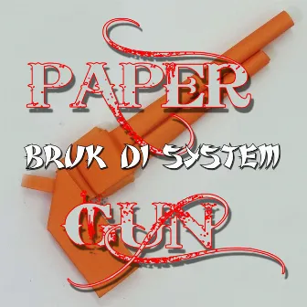 Bruk Di System by Paper Gun