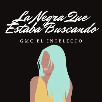 La Negra Que Estaba Buscando by GMC El Intelecto