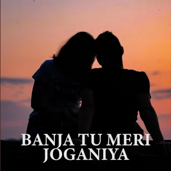 Banja Tu Meri Joganiya by Mohan Kusumbe