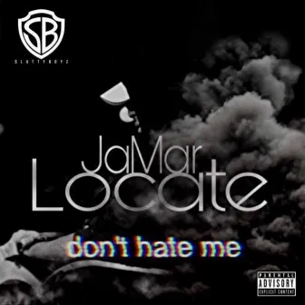 Don't Hate Me by JaMar Locate