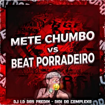 Mete Chumbo vs Beat Porradeiro by DIDI DO COMPLEXO