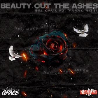 Beauty Out the Ashes by Bri Cruz