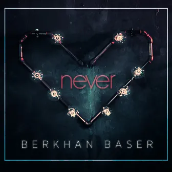 Never by Berkhan Baser