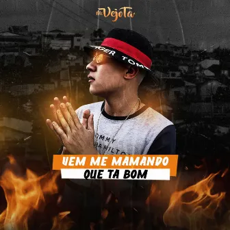 VEM MAMANDO QUE TA BOM by MC Vejota