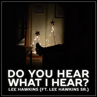 Do You Hear What I Hear? (feat. Lee Hawkins Sr.) - Single by Lee Hawkins