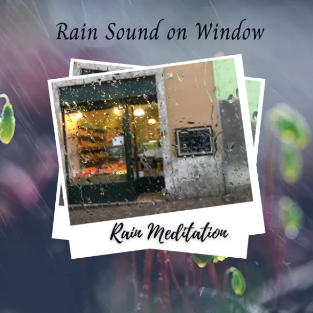 Rain Meditation: Rain Sound on Window