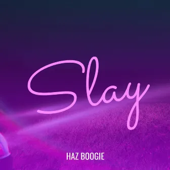 Slay by Haz Boogie