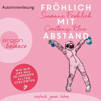 Fröhlich mit Abstand [Wie wir uns neu in unseren Alltag verliebten (Gekürzte Autorinnenlesung)] by Constanze Kleis