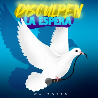 DISCULPEN LA ESPERA by waltobed