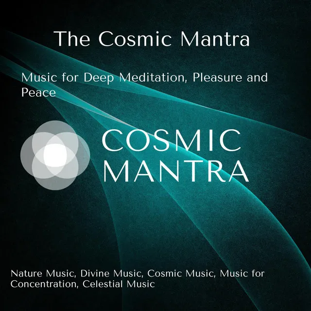 The Cosmic Mantra (Music For Deep Meditation, Pleasure And Peace) (Nature Music, Divine Music, Cosmic Music, Music For Concentration, Celestial Music)