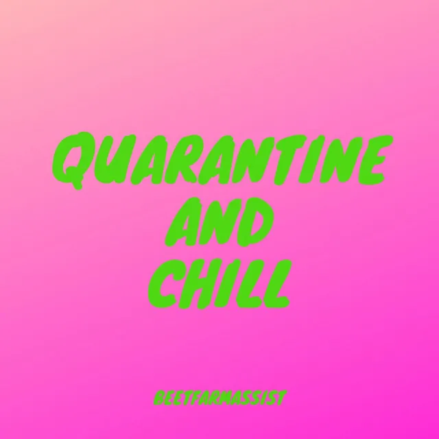 Quarantine and Chill