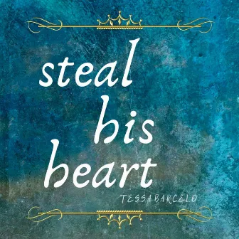 Steal His Heart by Tessa Barcelo