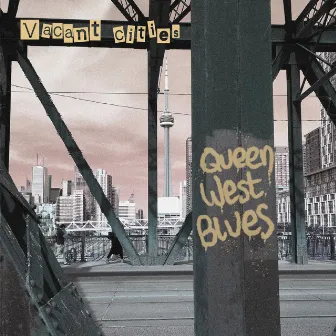 Queen West Blues by Vacant Cities