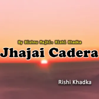 Jhajai Cadera by Rishi Khadka