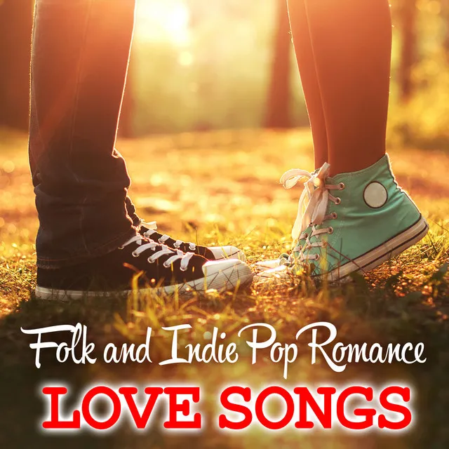 Folk and Indie Pop Romance - Love Songs