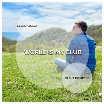 World Is My Club by Sasha Primitive