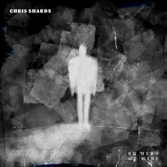 No Hero of Mine by Chris Shards