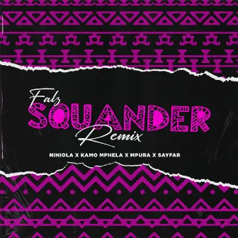 Squander (Remix) [feat. Niniola & Sayfar] by Kamo Mphela