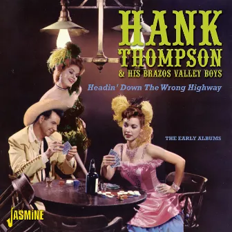 Headin' Down the Wrong Highway - The Early Albums by Hank Thompson And His Brazos Valley Boys