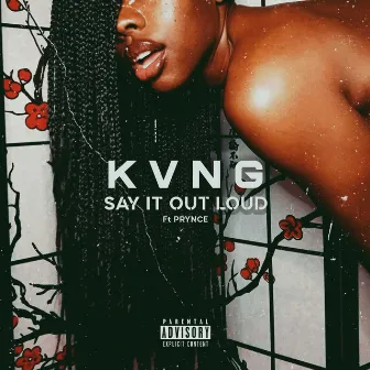 Say It Out Loud (feat. Prynce tha Writer) by KVNG