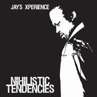 Nihilistic Tendencies by Jay's Xperience