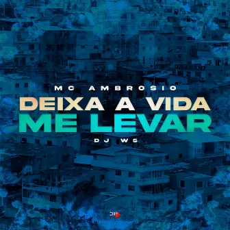 Deixa a Vida Me Levar by Mc Ambrosio