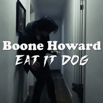 Eat It Dog by Boone Howard