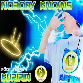 Nobody Knows by KURIRIN ROCK DESIRE