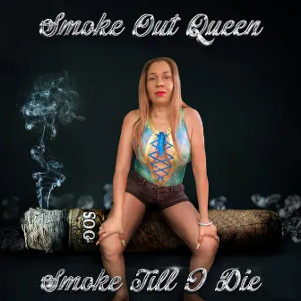 Smoke Till I Die by Smoke Out Queen