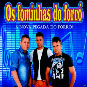 A Nova Pegada do Forró by Os fominhas do forró