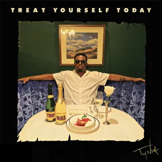 Treat Yourself Today by TROY NōKA