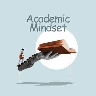 Academic Mindset: Easier Study Session, Music for Study Session by Self Improvement Consort