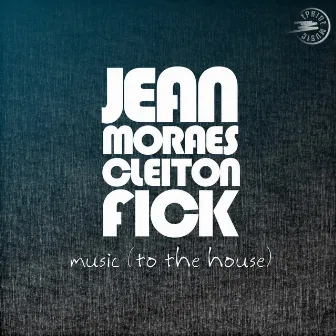 Music (To the House) by Cleiton Fick