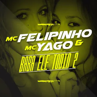 Baba Ele Todin 2 by Mc Felipinho