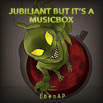 Jubilant But It's A Musicbox by EbenAP