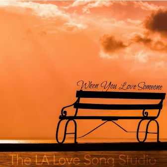 When You Love Someone by The LA Love Song Studio