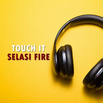 Touch It by Selasi Fire