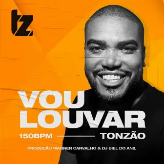 Vou Louvar (150 Bpm) by Tonzão