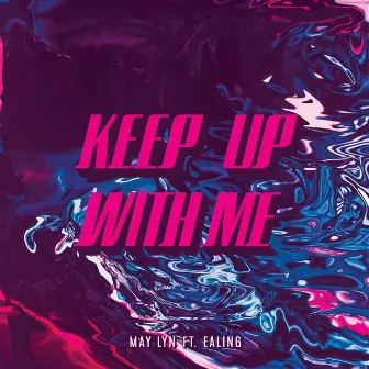 Keep Up With Me by May Lyn