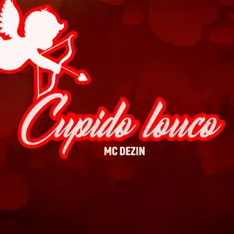 Cupido Louco by MC Dezin