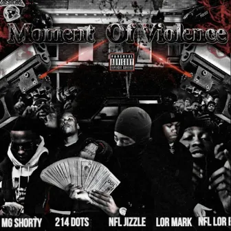 Moment Of Violence (feat. NFL Jizzle, Mg Shorty, 214DOTS & NFL Lorb) by Lor Mark